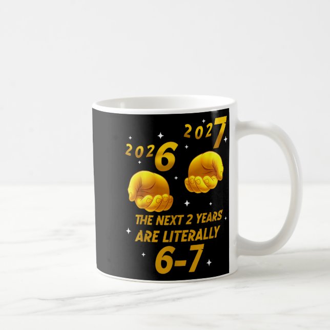 The Next 2 Years Are Literally 6-7 Funny 67 New Ye Coffee Mug (Right)