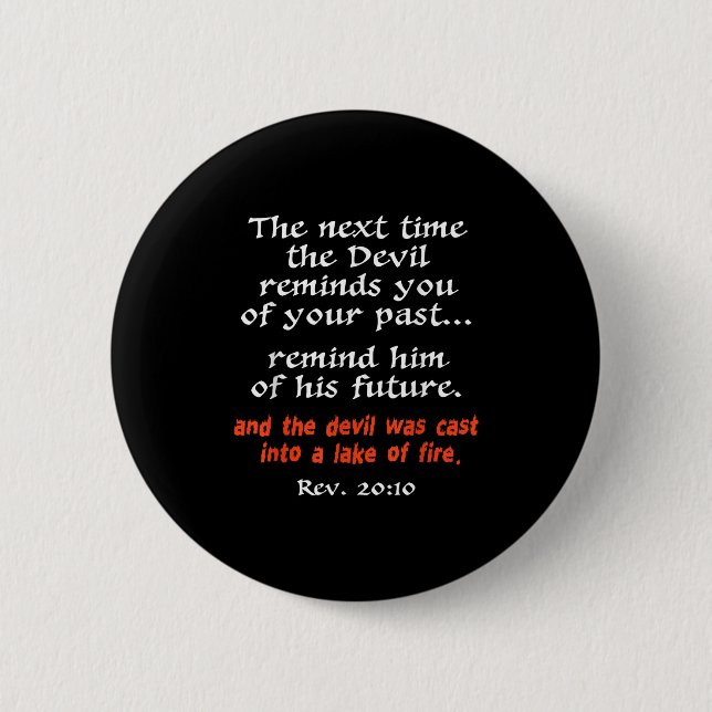 The Next Time The Devil Reminds You Of Your Past  6 Cm Round Badge (Front)