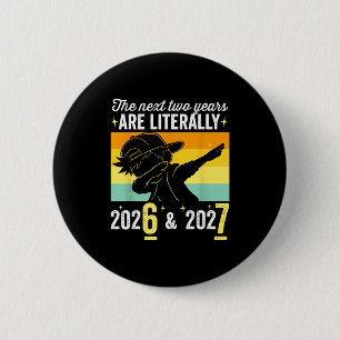 The Next Two Years Are Literally 6 7 Happy New Yea 6 Cm Round Badge