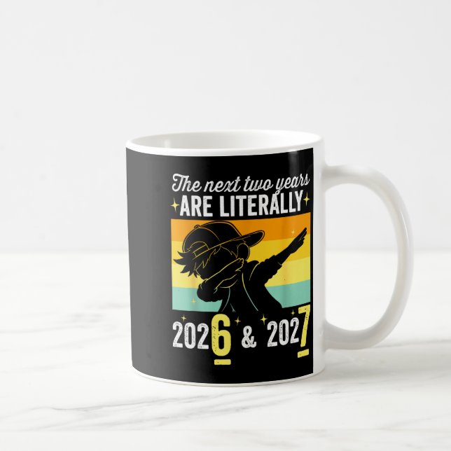The Next Two Years Are Literally 6 7 Happy New Yea Coffee Mug (Right)