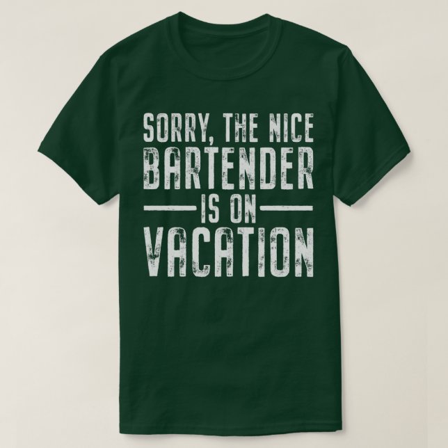 The Nice Bartender Is On Vacation Mixologist Pub F T-Shirt (Design Front)