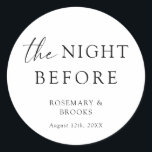 The Night Before Wedding Rehearsal Dinner Classic Round Sticker<br><div class="desc">These stickers are the perfect addition to your rehearsal dinner the night before the big day! Use on favours,  stationery,  and more.</div>