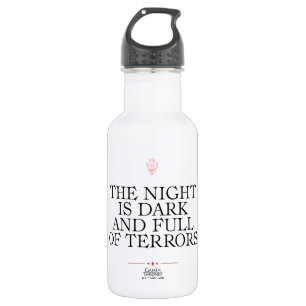 The Night is Dark and Full of Terrors 532 Ml Water Bottle