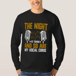 The Night is Young and So Are My Vocal Cords Karao T-Shirt