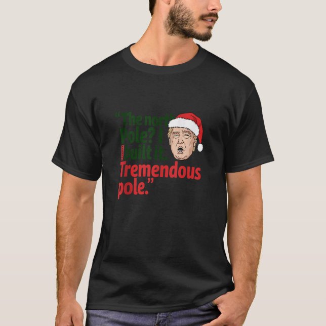 The North Pole I Build It Tremendous Pole Funny Tr T-Shirt (Front)