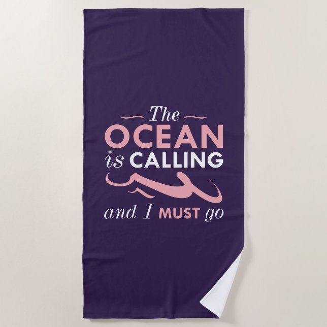 The Ocean Is Calling And I Must Go Beach Towel (Front)