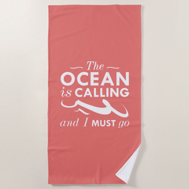 The Ocean Is Calling And I Must Go Beach Towel (Front)