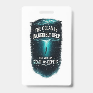 The Ocean Is Incredibly Deep, But You Can Reach It ID Badge