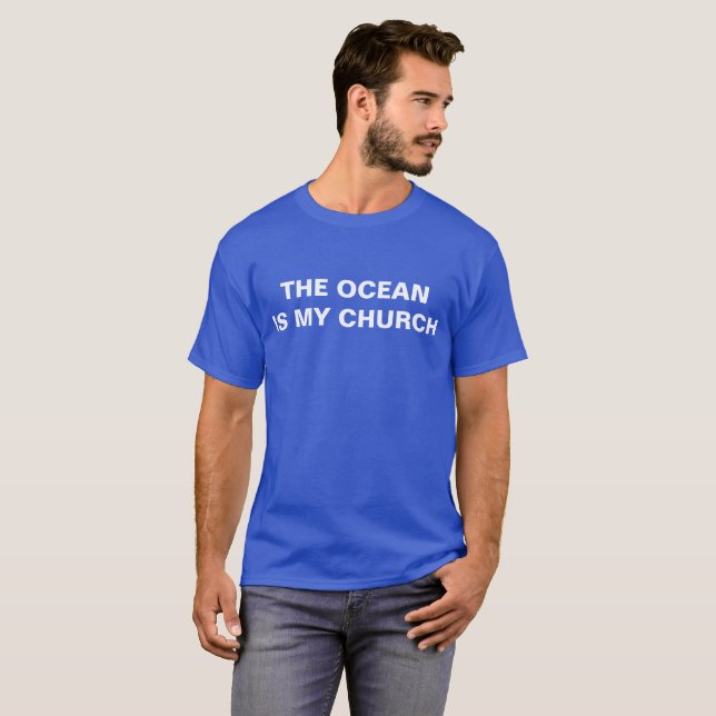 THE OCEAN IS MY CHURCH T-Shirt (Front Full)