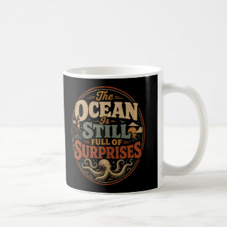 The ocean is still full of surprises coffee mug