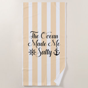 The Ocean Made Me Salty Beach Towel