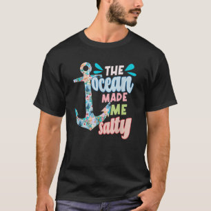 The Ocean Made Me Salty Funny Boating Floral Ancho T-Shirt
