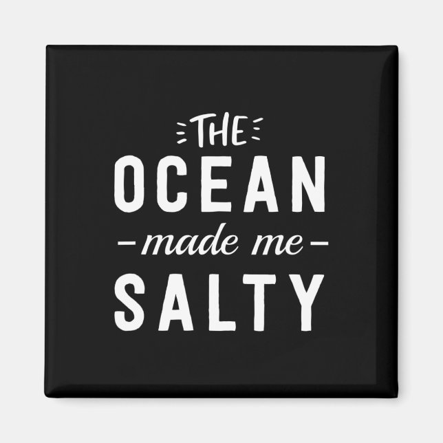 The Ocean Made Me Salty - Vacation Gift  Magnet (Front)