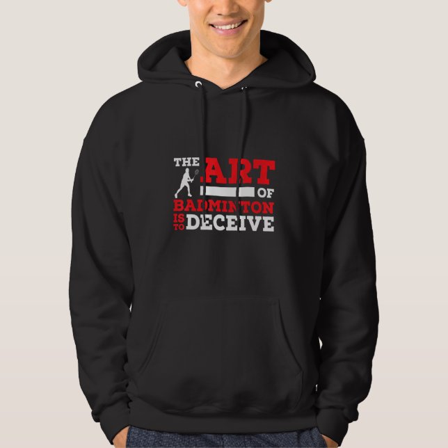 The Of Badminton Is To Deceive Badminton Player Hoodie (Front)