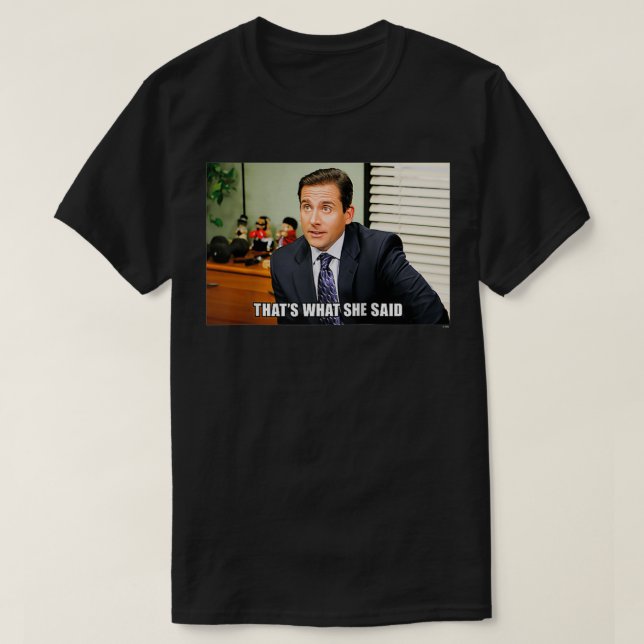 The Office Michael Meme That's What She Said  T-Shirt (Design Front)
