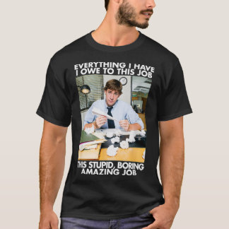 The Office Stupid, Boring, Amazing Job  T-Shirt