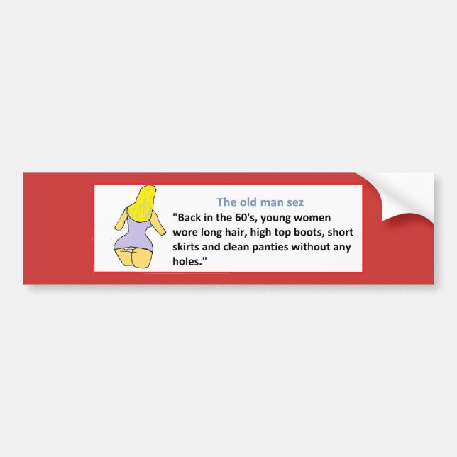 THE OLD MAN SEZ ... BACK IN THE 60's ... Bumper Sticker (Front)