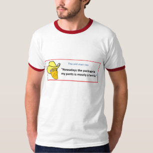 THE OLD MAN SEZ ... NOWADAYS THE PACKAGE IN ... T-Shirt