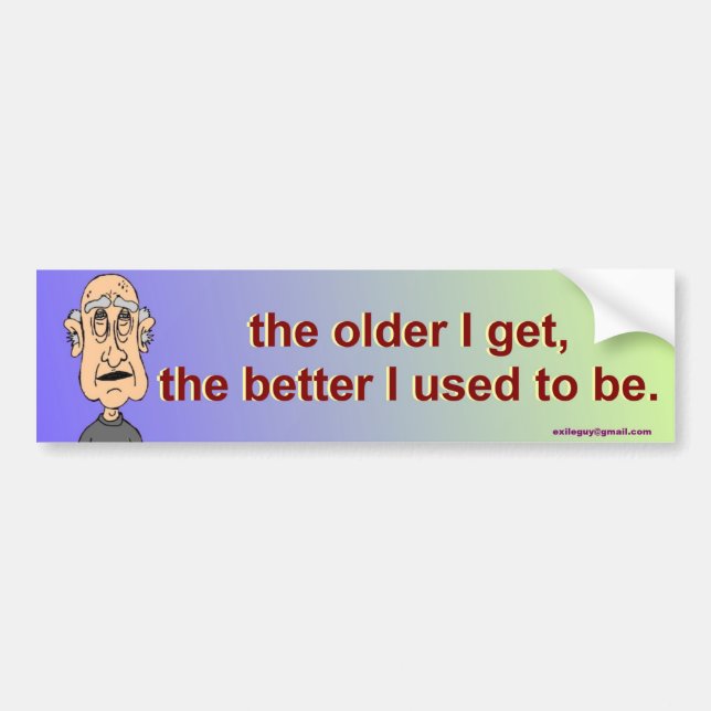 the older I get, Bumper Sticker (Front)
