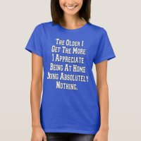 The Older I Get Senior Citizen Sarcastic Funny