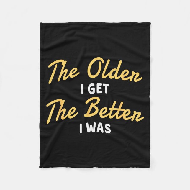 The Older I Get The Better I Was Funny Older Senio Fleece Blanket (Front)