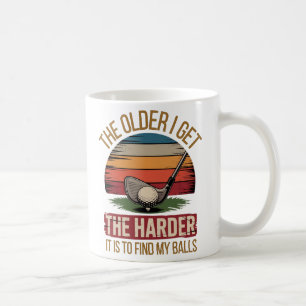 The older I get the harder it is to find my balls  Coffee Mug