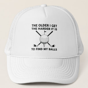 The Older I Get The Harder It Is To Find My Balls Trucker Hat