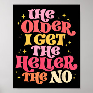The Older I Get The Heller The No Artwork Poster