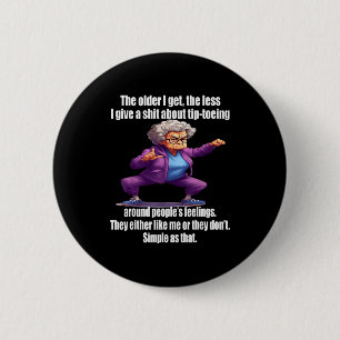 The Older I Get The Less I Give A About Tip Toeing 6 Cm Round Badge