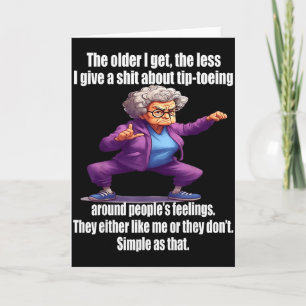The Older I Get The Less I Give A About Tip Toeing Card
