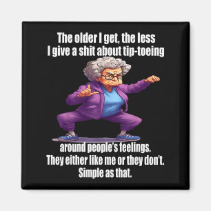The Older I Get The Less I Give A About Tip Toeing Magnet