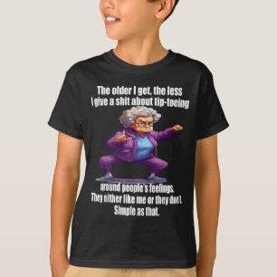 The Older I Get The Less I Give A About Tip Toeing T-Shirt