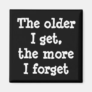The older I get the more I forget funny magnet