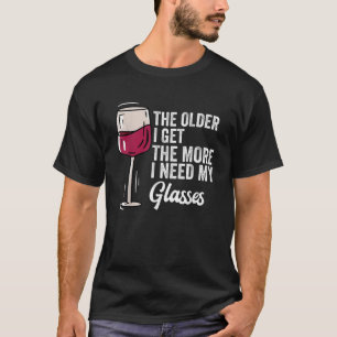 the older i get the more i need glasses funny wine T-Shirt