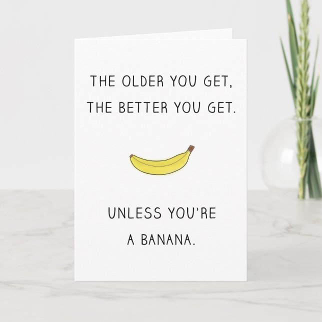 The Older You Get The Better You Get (Funny) Card (Front)