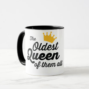 THE OLDEST QUEEN OF THEM ALL. T-Shirt Mug