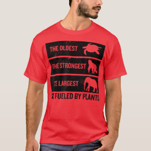 The Oldest The Strongest The Largest Are Fueled By T-Shirt