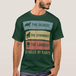 The Oldest The Strongest The Largest Are Fueled By T-Shirt