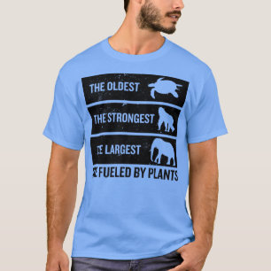 The Oldest The Strongest The Largest Are Fuelled B T-Shirt