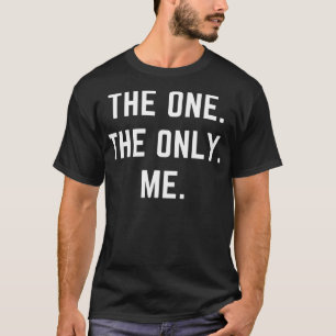 The one The only Me a design for the sconfident 1 T-Shirt