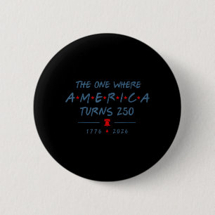 The One Where Aamerica Turns 250 Years 250th 6 Cm Round Badge