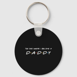 The One Where I Become A Daddy Father  Key Ring