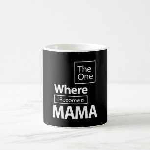 The One Where I Become a Mama Mother Gift Coffee Mug