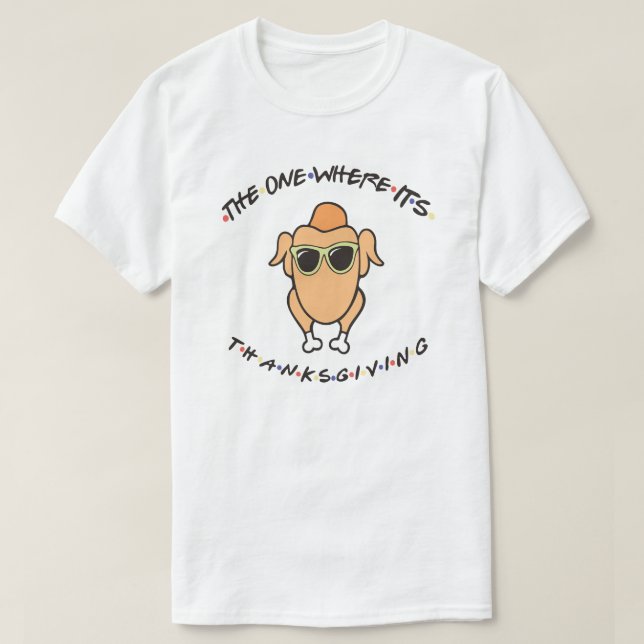 The One Where It's Thanksgiving T-Shirt (Design Front)