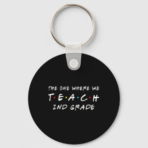 The One Where We Teach 2nd Grade Teacher Key Ring