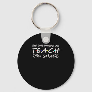 The One Where We Teach 3rd Grade Teacher Gift For Key Ring