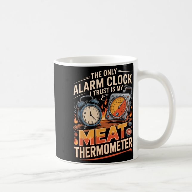 The Only Alarm Clock Trust Is Meat Thermometer Bbq Coffee Mug (Right)