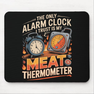 The Only Alarm Clock Trust Is Meat Thermometer Bbq Mouse Mat