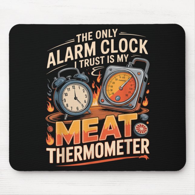The Only Alarm Clock Trust Is Meat Thermometer Bbq Mouse Mat (Front)