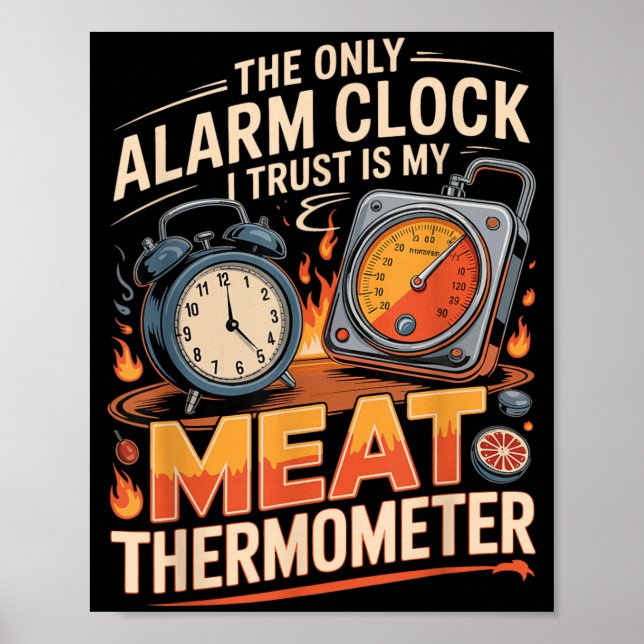 The Only Alarm Clock Trust Is Meat Thermometer Bbq Poster (Front)